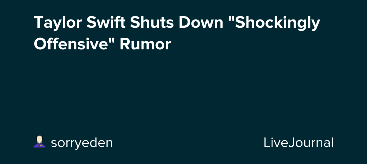 Taylor Swift Shuts Down "Shockingly Offensive" Rumor: ohnotheydidnt