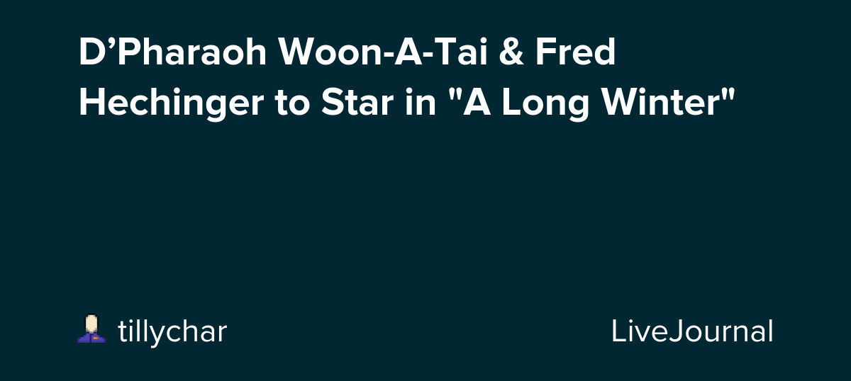 D’Pharaoh Woon-A-Tai & Fred Hechinger to Star in "A Long Winter": ohnotheydidnt — LiveJournal