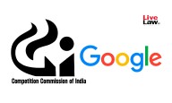 CCI Dismisses Abuse Of Dominance Complaint Against Google Over Play Store Ban