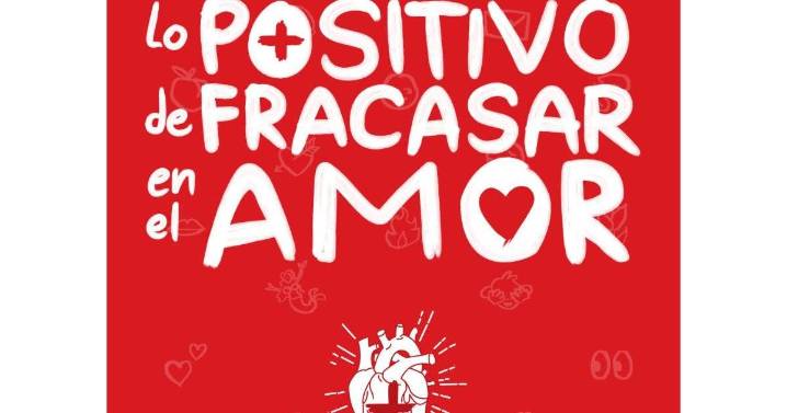 “Lo positivo de fracasar en el amor” regresa a CDMX para reírse del mito romántico