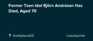 Former Teen Idol Björn Andrésen Has Died, Aged 70: ohnotheydidnt