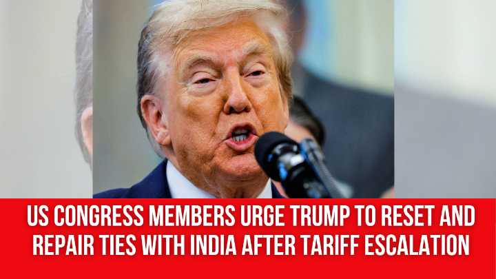 US Congress members urge Trump to reset and repair ties with India after tariff escalation