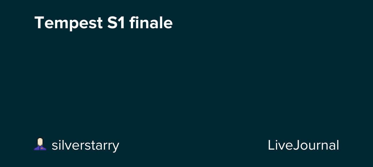 Tempest S1 finale: ohnotheydidnt