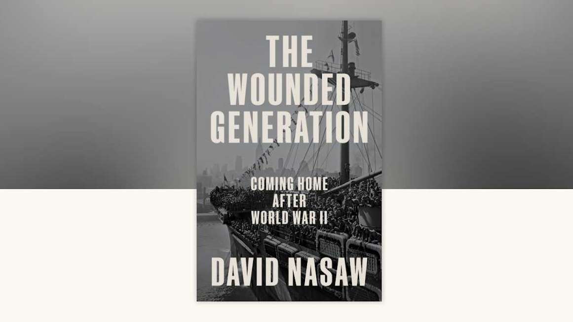 David Nasaw's 'The Wounded Generation' examines the aftermath of the 'good war'