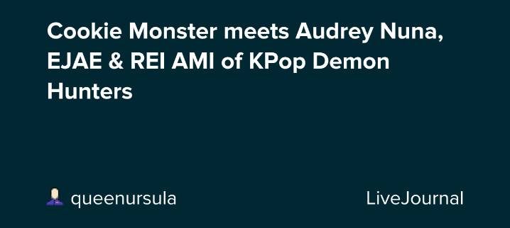 Cookie Monster meets Audrey Nuna, EJAE & REI AMI of KPop Demon Hunters : ohnotheydidnt