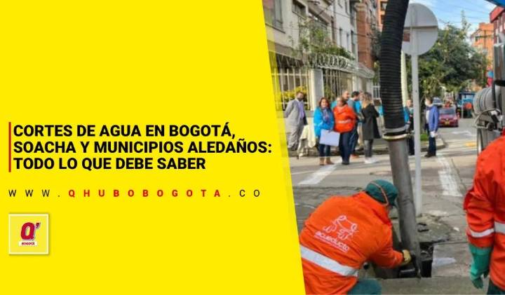 Cortes de agua en Bogotá, Soacha y municipios aledaños: todo lo que debe saber