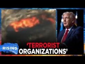 Trump Admin: US Is In 'ARMED CONFLICT' With Drug CARTELS