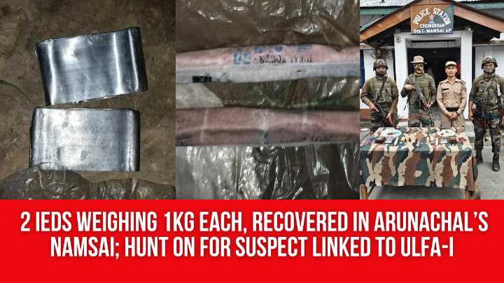 2 IEDs Weighing 1kg Each, Recovered in Arunachal’s Namsai; Hunt On for Suspect Linked to ULFA