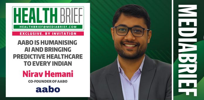 HealthBrief Exclusive | Aabo’s Nirav Hemani on humanising AI and bringing predictive healthcare to every Indian