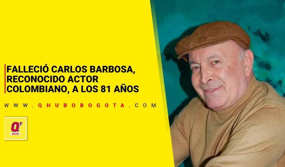 Falleció Carlos Barbosa, reconocido actor colombiano, a los 81 años