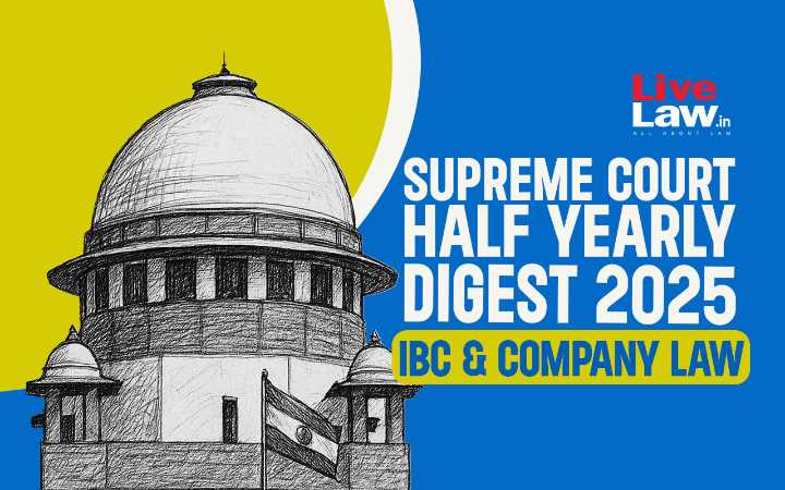 Supreme Court Half Yearly Digest 2025: IBC & Company Law
