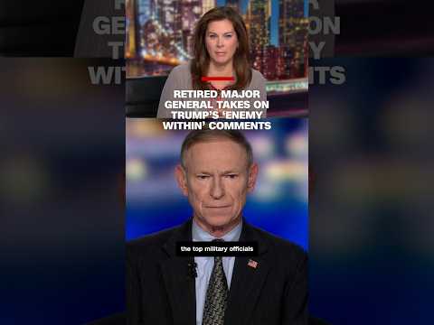 Retired Major General takes on Trump’s ‘enemy within’ comment