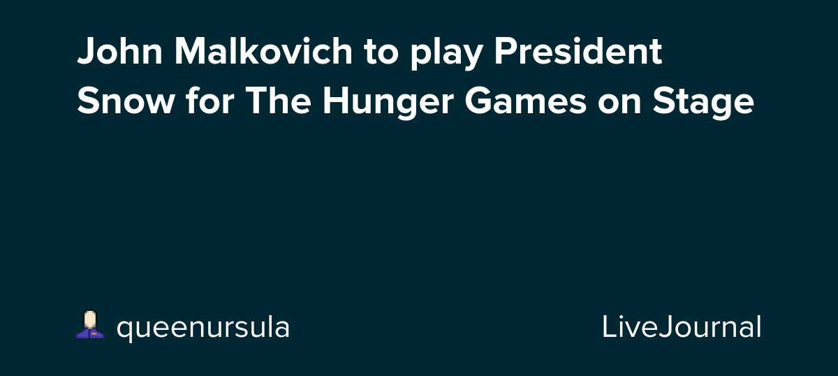 John Malkovich to play President Snow for The Hunger Games on Stage: ohnotheydidnt