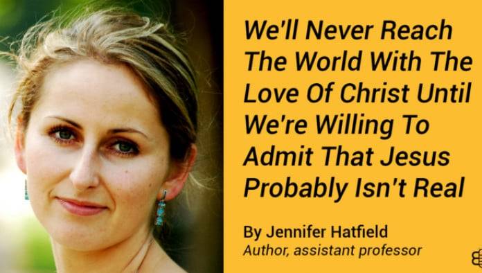 We'll Never Reach The World With The Love Of Christ Until We're Willing To Admit That Jesus Probably Isn't Real