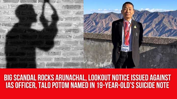 Big Scandal Rocks Arunachal, Lookout Notice Issued against IAS Officer, Talo Potom Named in 19