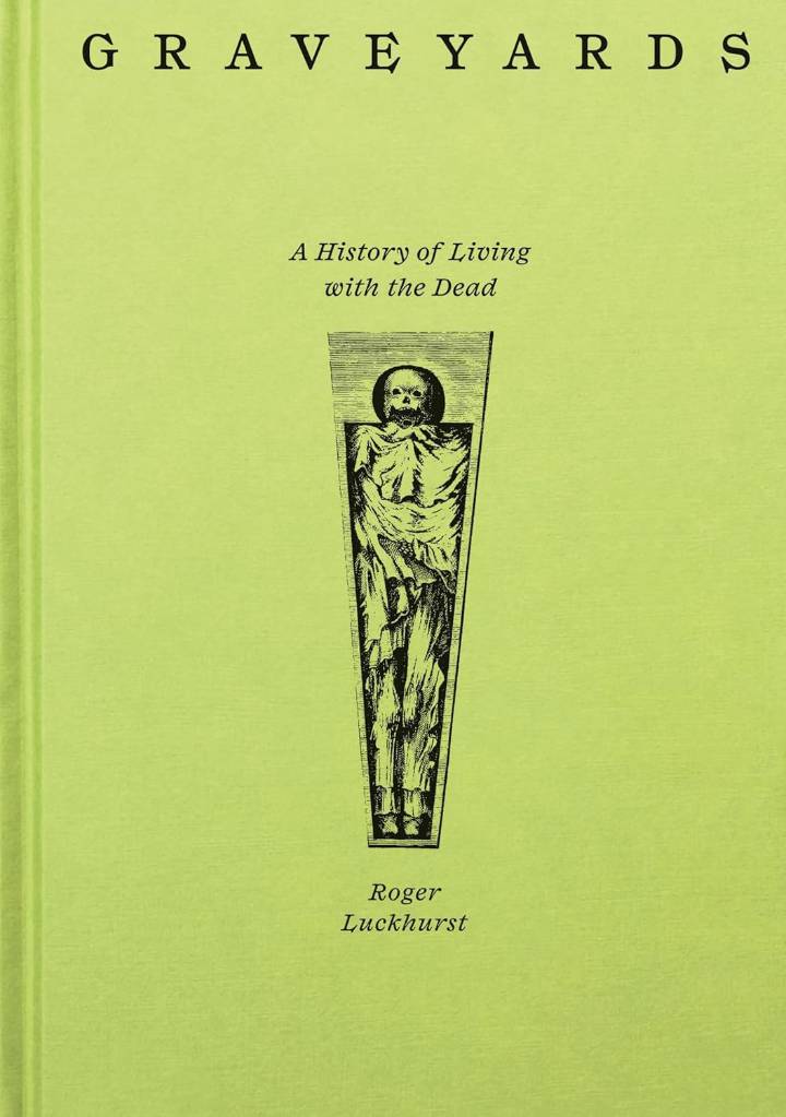 Graveyards: A History of Living with the Dead by Roger Lockhurst