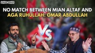 Video- Omar Abdullah: Don’t Talk About Aga Ruhullah — There’s No comparison With Mian Altaf