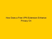 How Does a Free VPN Extension Enhance Privacy On Public Networks?