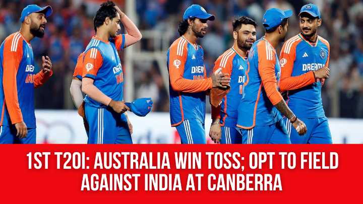 1st T20I: Australia win toss; opt to field against India at Canberra