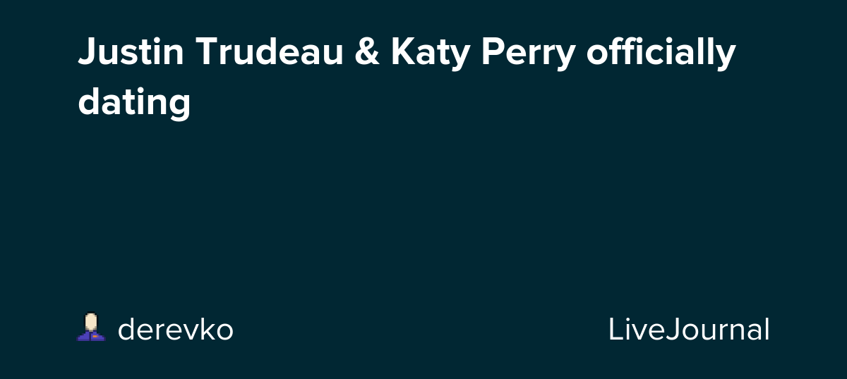 Justin Trudeau & Katy Perry officially dating: ohnotheydidnt