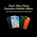 Don’t Miss These Dussehra Mobile Offers - Your Dream Phone is Just an EMI Away!
