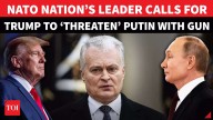 ‘Talk To Putin At Gunpoint’: Lithuania Pres.’ Bizarre Advice To Trump