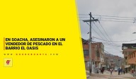 En Soacha, asesinaron a un vendedor de pescado en el barrio El Oasis
