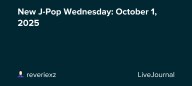 New J-Pop Wednesday: October 1, 2025: ohnotheydidnt — LiveJournal
