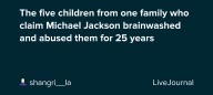 The five children from one family who claim Michael Jackson brainwashed and abused them for 25 years: ohnotheydidnt