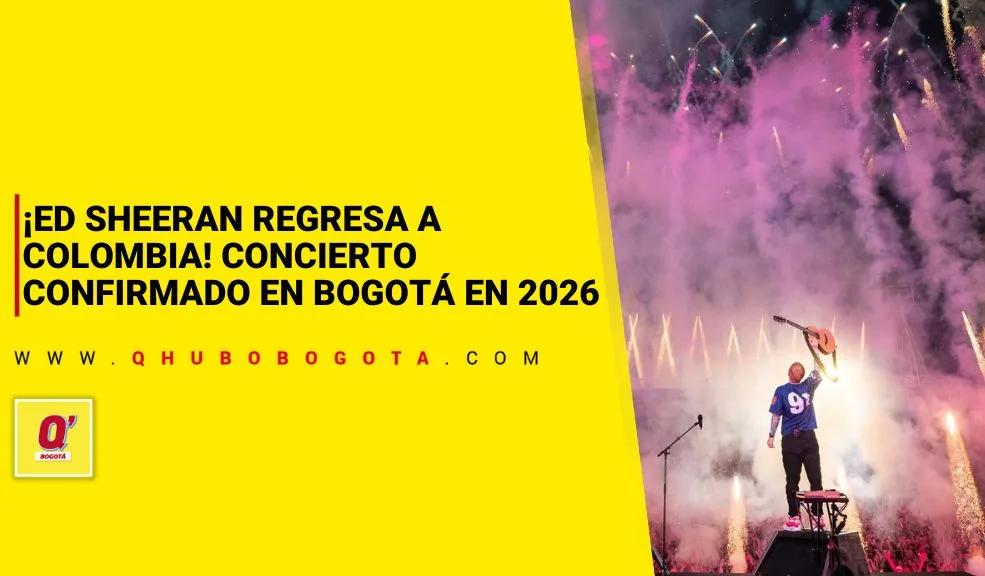 ¡Ed Sheeran regresa a Colombia! Concierto confirmado en Bogotá en 2026