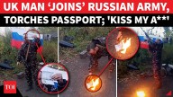 ‘Kiss My A**, Your Bloody…’: UK Soldier ‘FIGHTS’ For Russia, BURNS British Passport On Cam