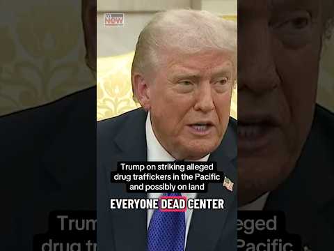 Trump on striking alleged drug traffickers on land