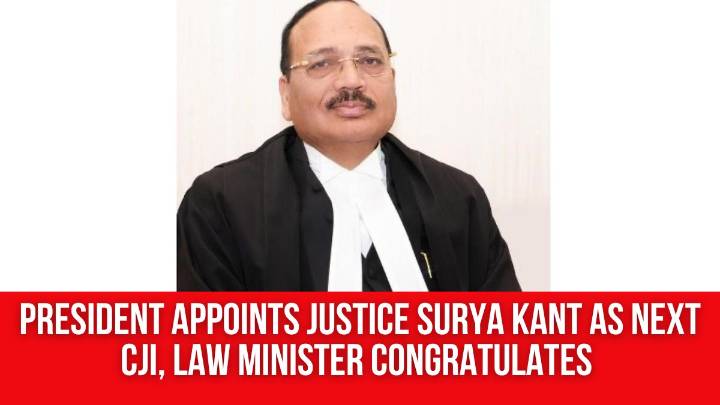 President appoints Justice Surya Kant as next CJI, Law Minister congratulates him on appointment