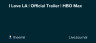 I Love LA | Official Trailer | HBO Max: ohnotheydidnt — LiveJournal