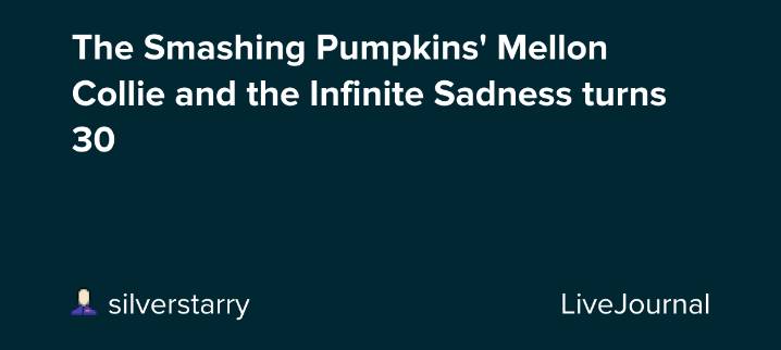 The Smashing Pumpkins' Mellon Collie and the Infinite Sadness turns 30: ohnotheydidnt