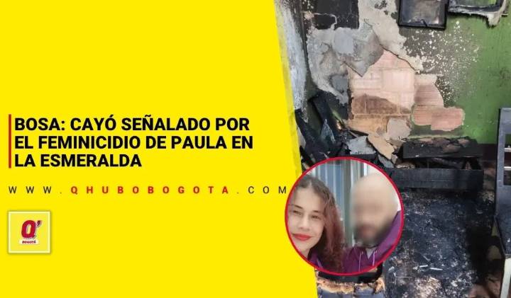Bosa: cayó señalado de cometer el feminicidio de Paula en La Esmeralda