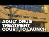 Montana 11th Judicial District to launch Adult Drug Treatment Court
