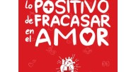“Lo positivo de fracasar en el amor” regresa a CDMX para reírse del mito romántico