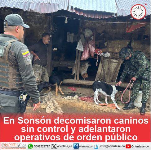 En Sonsón decomisaron caninos sin control y adelantaron operativos de orden público