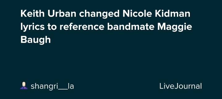 Keith Urban changed Nicole Kidman lyrics to reference bandmate Maggie Baugh: ohnotheydidnt