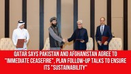 Qatar says Pakistan and Afghanistan agree to “immediate ceasefire”, plan follow