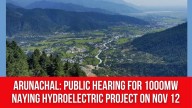 Arunachal: Public Hearing for 1000MW Naying Hydroelectric Project On Nov 12