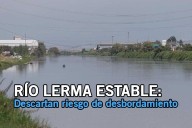 Río Lerma estable; descartan riesgo de desbordamiento, asegura CAEM