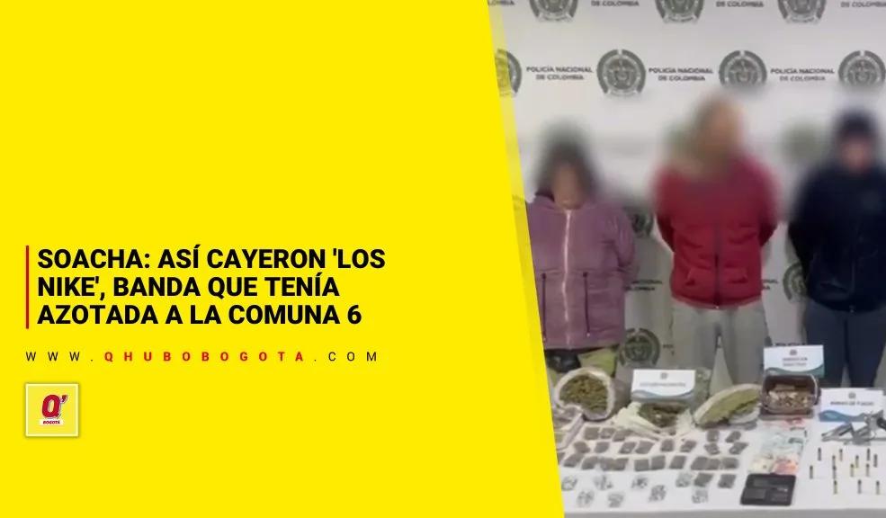 Soacha: así cayeron 'Los Nike', banda que tenía azotada a la Comuna 6